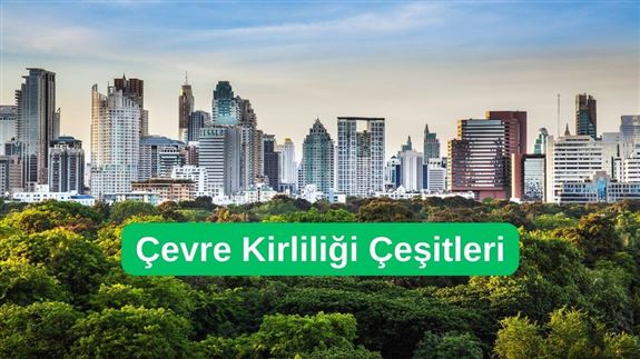 Çevre Kirliliği Çeşitleri ve Önlem Alma Yolları